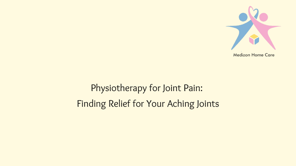 Physiotherapy for Joint Pain Finding Relief for Your Aching Joints